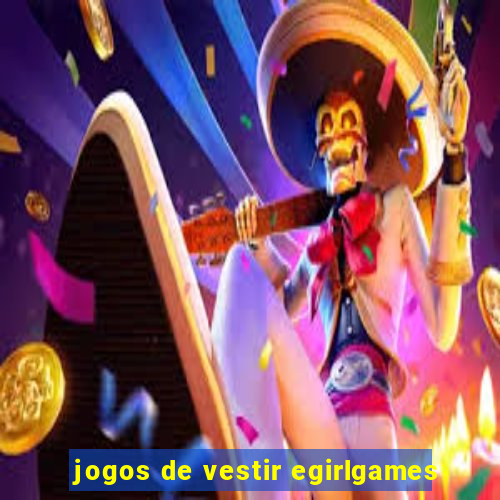 jogos de vestir egirlgames